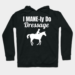 I MANE-ly do Dressage Hoodie